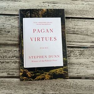 Pagan Virtues - Poems - By Stephen Dunn